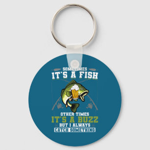 Sometimes Its A Fish Other Times Its A Buzz Keychain