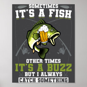 Sometimes Its A Fish Other Times Its A Buzz Poster