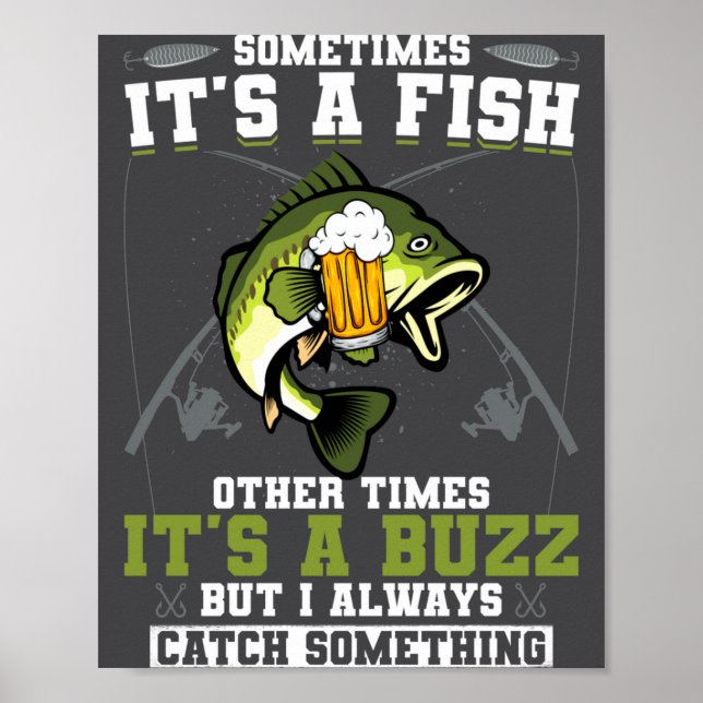 Sometimes Its A Fish Other Times Its A Buzz  Poster (Front)