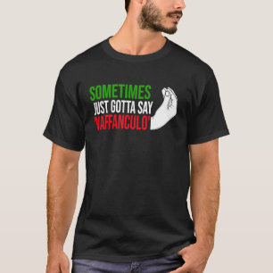 sometimes just gotta say vaffanculo Italy Vaffancu T-Shirt