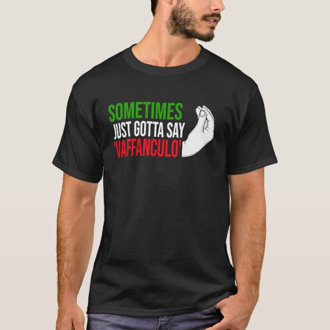 sometimes just gotta say vaffanculo Italy Vaffancu T-Shirt (Front)