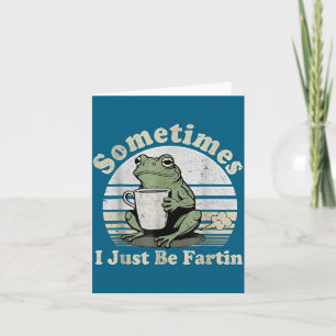 Sometimes Just I Fartin Frog Outfit Card