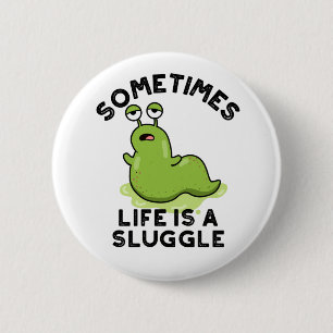 Sometimes Life Is A Sluggle Funny Slug Pun 2 Inch Round Button