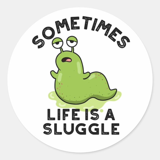 Sometimes Life Is A Sluggle Funny Slug Pun  Classic Round Sticker (Front)