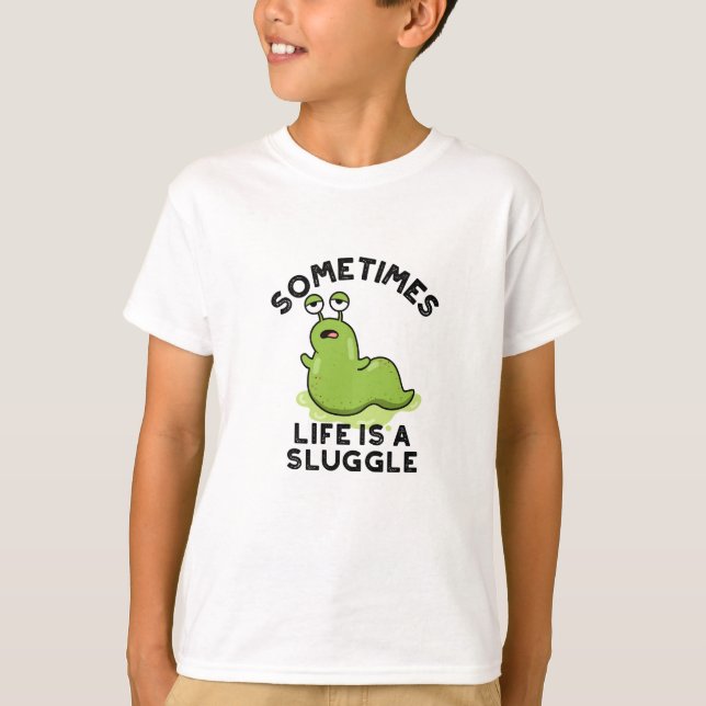 Sometimes Life Is A Sluggle Funny Slug Pun  T-Shirt (Front)
