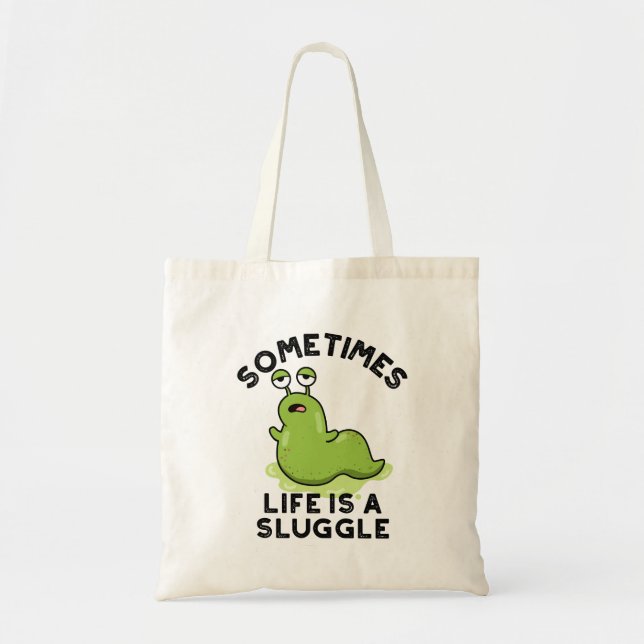 Sometimes Life Is A Sluggle Funny Slug Pun Tote Bag (Front)