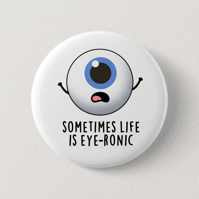 Sometimes Life Is Eye-ronic Funny Eye Pun 2 Inch Round Button (Front)