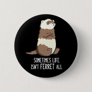 Sometimes Life Isn't Ferret All Animal Pun Dark BG 2 Inch Round Button