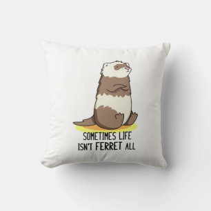 Sometimes Life Isn't Ferret All Funny Animal Pun  Throw Pillow