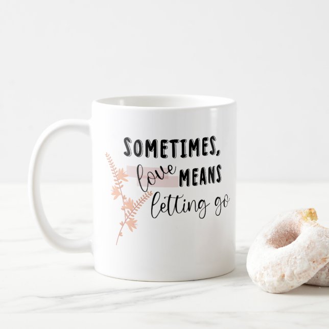 Sometimes, love Means Letting Go Coffee Mug (With Donut)