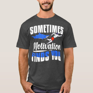 Sometimes Motivation Finds You - Funny Swimming 12 T-Shirt