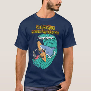 Sometimes Motivation Finds You, Humour Graphic T-Shirt