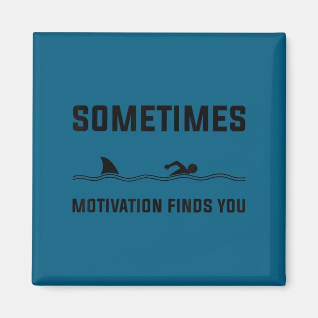 Sometimes Motivation Finds You Swimming Shark Moti Magnet (Front)