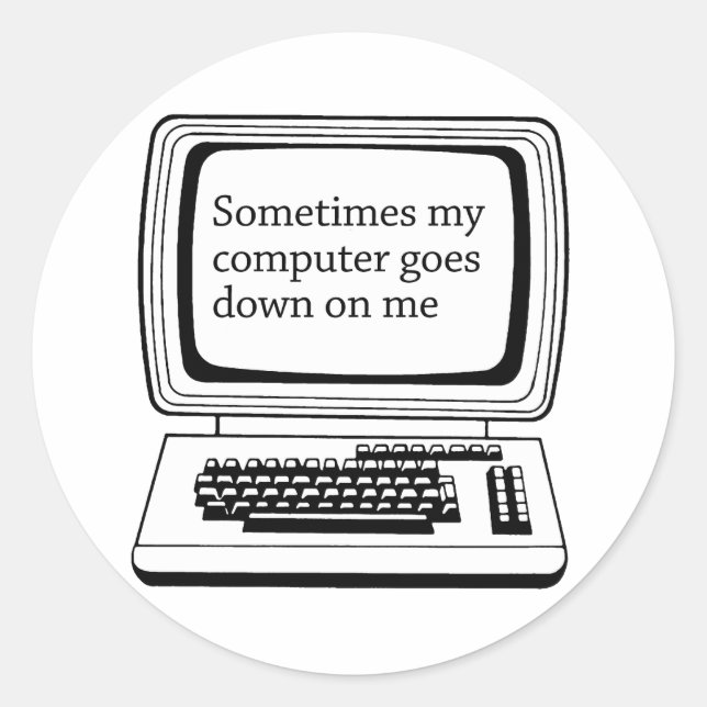 Sometimes my computer goes down on me classic round sticker (Front)