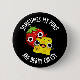 Sometimes My Puns Are Berry Cheesy Dark BG 2 Inch Round Button