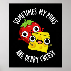 Sometimes My Puns Are Berry Cheesy Dark BG Poster