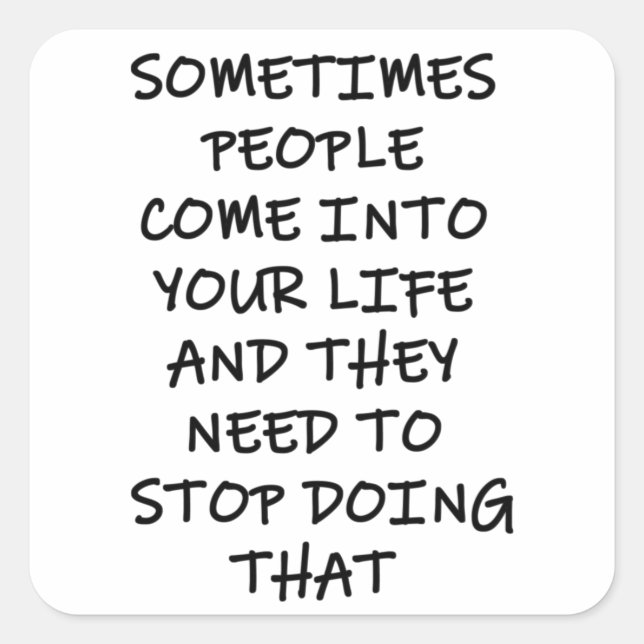 Sometimes People Come Into Your Life Square Sticker (Front)