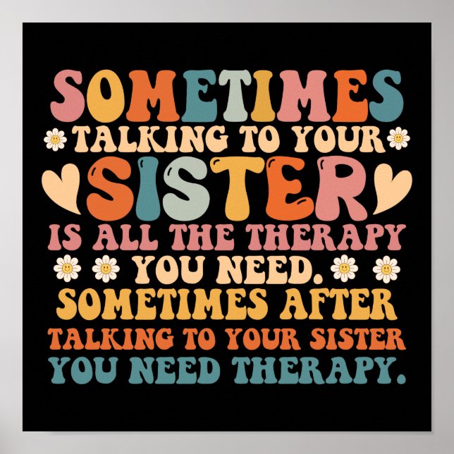 Sometimes Talking To Your Sister All The Therapy Poster (Front)