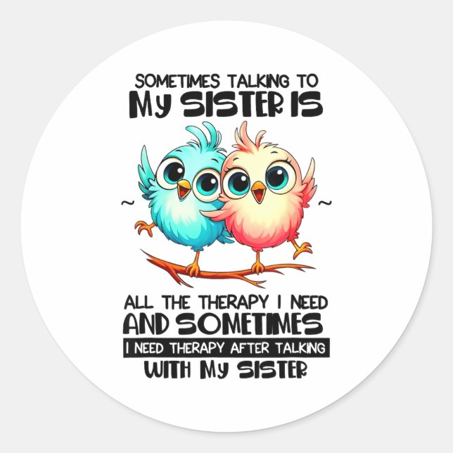 Sometimes Talking To Your Sister Is All The Therap Classic Round Sticker (Front)