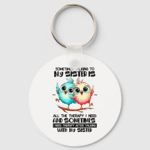 Sometimes Talking To Your Sister Is All The Therap Keychain
