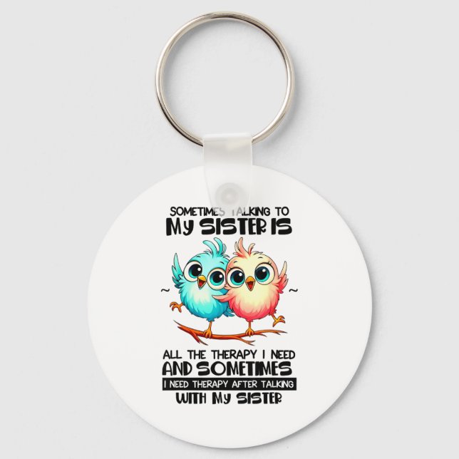 Sometimes Talking To Your Sister Is All The Therap Keychain (Front)