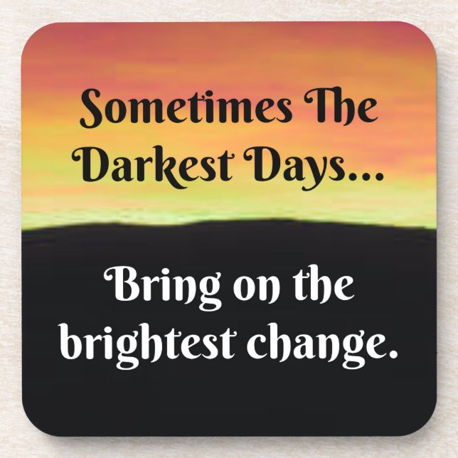 Sometimes the darkest days...bring on the bright coaster (Front)