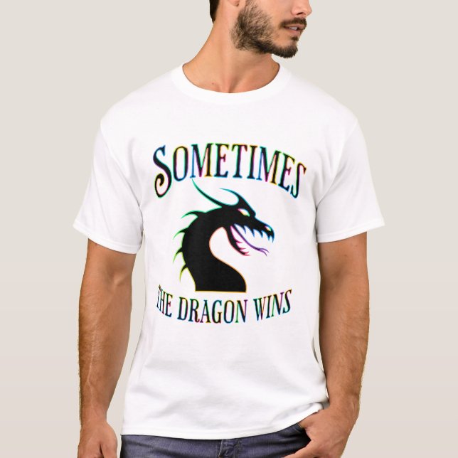 Sometimes the Dragon Wins T-Shirt (Front)