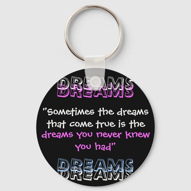 "Sometimes the dreams that come true is the , D... Keychain (Front)