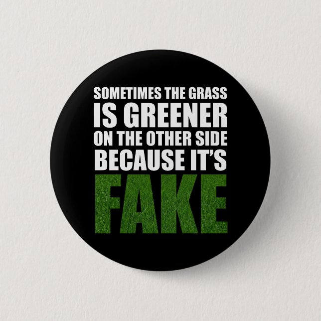 Sometimes The Grass Is Greener Because It's Fake 2 Inch Round Button (Front)