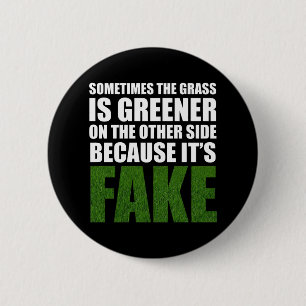 Sometimes The Grass Is Greener Because It's Fake 2 Inch Round Button