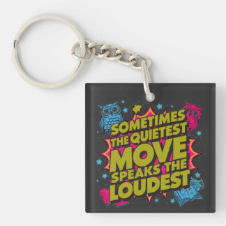 Sometimes The Quietest Move Speaks The Loudest Keychain