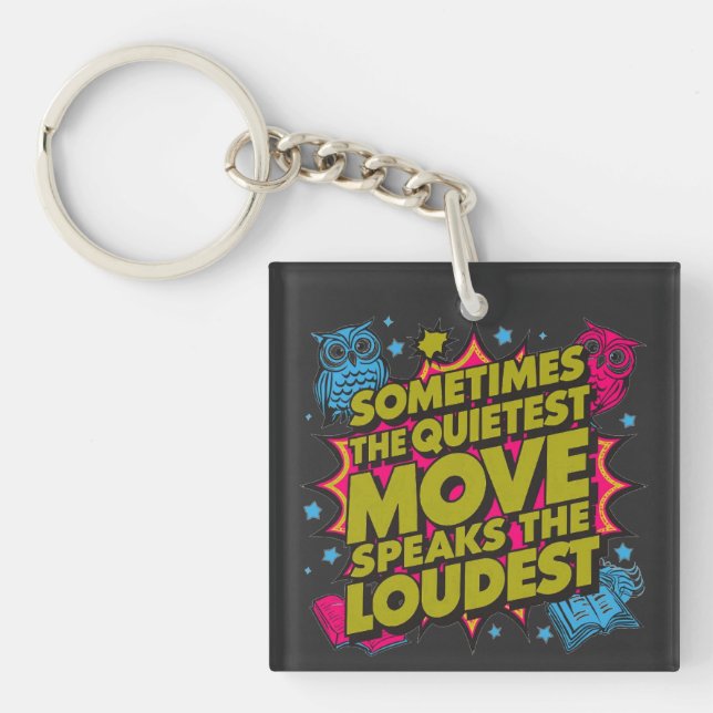 Sometimes The Quietest Move Speaks The Loudest Keychain (Front)