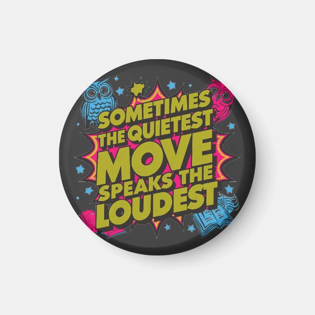 Sometimes The Quietest Move Speaks The Loudest Magnet (Front)