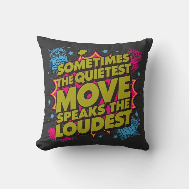 Sometimes The Quietest Move Speaks The Loudest Throw Pillow (Front)