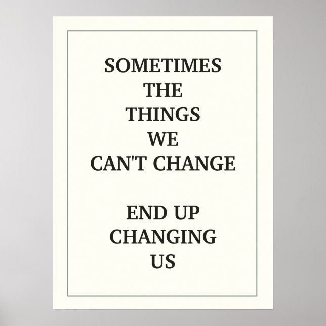 SOMETIMES THE  THINGS WE CAN'T CHANGE  END UP POSTER (Front)