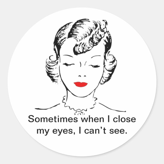 Sometimes when I close my eyes, I can’t see. Classic Round Sticker (Front)