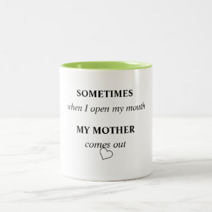 SOMETIMES when I open my mouth MY MOTHER comes out Two-Tone Coffee Mug