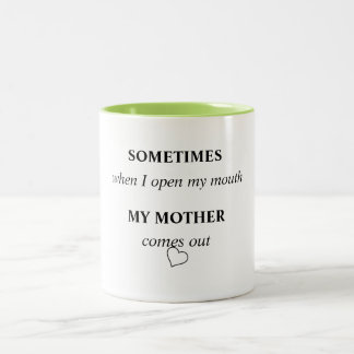 SOMETIMES when I open my mouth MY MOTHER comes out Two-Tone Coffee Mug