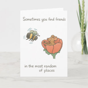 Sometimes you find friends in random places bee card