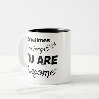 Sometimes You Forget That You are Awesome Two-Tone Coffee Mug
