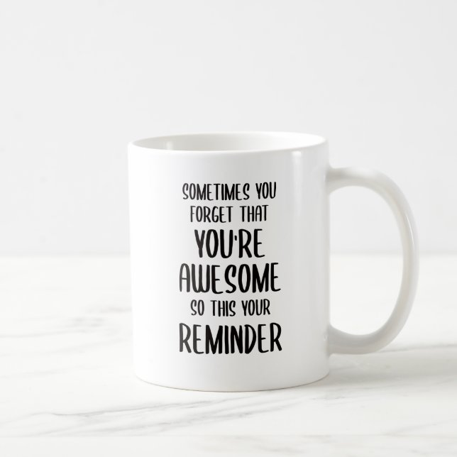 Sometimes You Forget that You're Awesome Gifts Coffee Mug (Right)