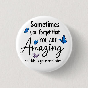 Sometimes You Forget You Are Amazing 1 Inch Round Button