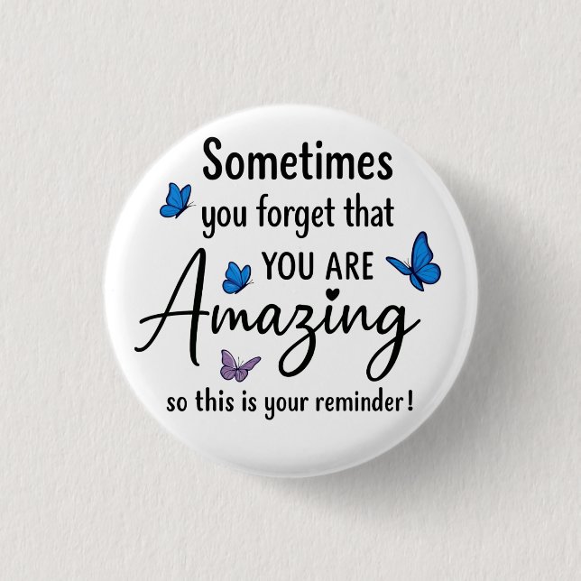 Sometimes You Forget You Are Amazing 1 Inch Round Button (Front)