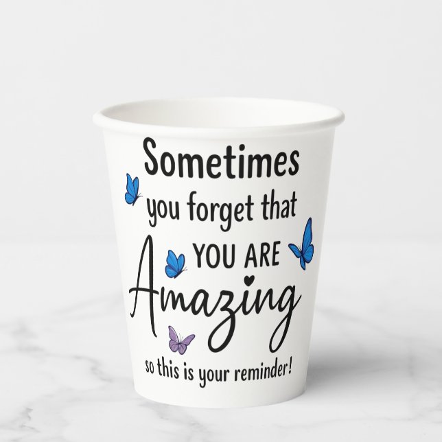 Sometimes You Forget You Are Amazing Paper Cups (Front)