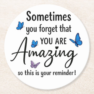 Sometimes You Forget You Are Amazing Round Paper Coaster
