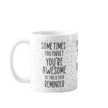 Sometimes You Forget You’re Awesome Motivational