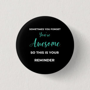 Sometimes You Forget You're Awesome 1 Inch Round Button