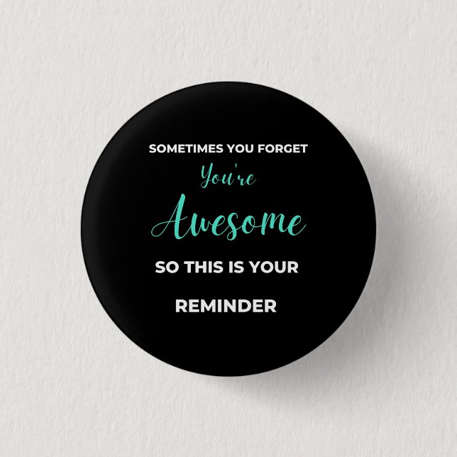 Sometimes You Forget You're Awesome 1 Inch Round Button (Front)