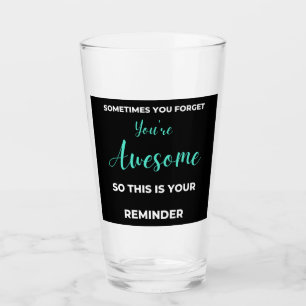 Sometimes You Forget You're Awesome Glass