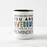 Sometimes you forget you're awesome motivational T Two-Tone Coffee Mug<br><div class="desc">This is a great gift for a coworker,  girlfriend or anyone who needs a daily reminder of how awesome they are. If you need any assistance customizing your product,  please contact me through my store and I will be happy to help.</div>